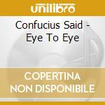 Confucius Said - Eye To Eye cd