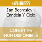 Ian Beardsley - Candela Y Cielo cd