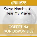 Steve Hornbeak - Hear My Prayer cd