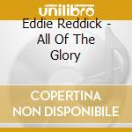 Eddie Reddick - All Of The Glory cd