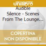 Audible Silence - Scenes From The Lounge Tour cd