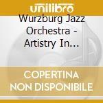 Wurzburg Jazz Orchestra - Artistry In Rhythm-The Music Of Stan Kenton cd