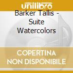 Barker Tallis - Suite Watercolors cd