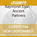 Raymond Egan - Ancient Partners cd
