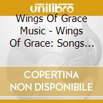 Wings Of Grace Music - Wings Of Grace: Songs By Karen Robertson cd musicale di Wings Of Grace Music
