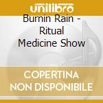 Burnin Rain - Ritual Medicine Show cd