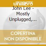 John Lee - Mostly Unplugged, Totally Unhinged cd