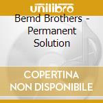 Bernd Brothers - Permanent Solution cd