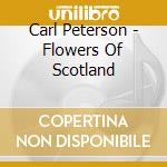 Carl Peterson - Flowers Of Scotland cd musicale di Carl Peterson
