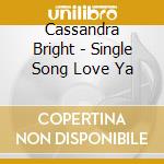 Cassandra Bright - Single Song Love Ya cd