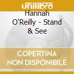Hannah O'Reilly - Stand & See cd musicale di Hannah O'Reilly