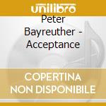 Peter Bayreuther - Acceptance cd musicale di Peter Bayreuther