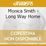 Monica Smith - Long Way Home cd musicale di Monica Smith