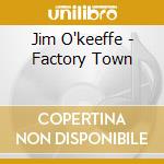 Jim O'keeffe - Factory Town cd