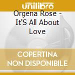 Orgena Rose - It'S All About Love cd musicale di Orgena Rose