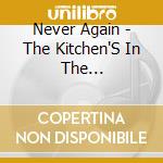 Never Again - The Kitchen'S In The Bathroom... Help Yourself cd