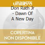 Don Rath Jr - Dawn Of A New Day cd
