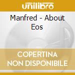 Manfred - About Eos cd musicale di Manfred
