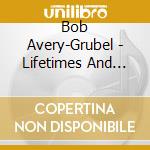 Bob Avery-Grubel - Lifetimes And Ages cd