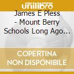 James E Pless - Mount Berry Schools Long Ago (Mp3) cd musicale di James E Pless