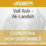 Vell Rob - Ak-Landish cd