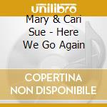 Mary & Cari Sue - Here We Go Again cd