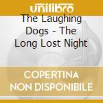 The Laughing Dogs - The Long Lost Night cd
