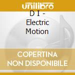D I - Electric Motion cd musicale di D I
