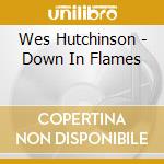 Wes Hutchinson - Down In Flames cd