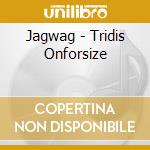 Jagwag - Tridis Onforsize cd musicale di Jagwag