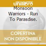 Monsoon Warriors - Run To Parasdise.