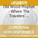 Old Wood Prophet - Where The Travelers' Born cd