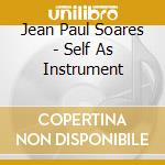 Jean Paul Soares - Self As Instrument cd