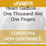 Hearn Gadbois - One Thousand And One Fingers cd