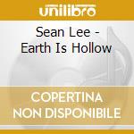 Sean Lee - Earth Is Hollow cd musicale di Sean Lee