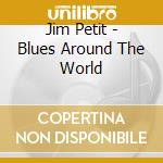 Jim Petit - Blues Around The World cd