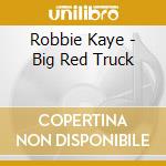 Robbie Kaye - Big Red Truck cd