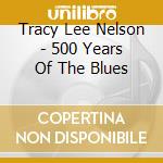 Tracy Lee Nelson - 500 Years Of The Blues cd