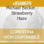 Michael Becker - Strawberry Haze cd musicale di Michael Becker