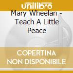 Mary Wheelan - Teach A Little Peace cd