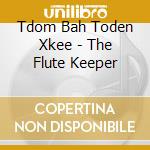 Tdom Bah Toden Xkee - The Flute Keeper cd