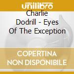 Charlie Dodrill - Eyes Of The Exception cd