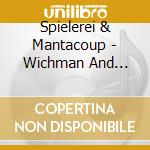 Spielerei & Mantacoup - Wichman And Other Pieces cd