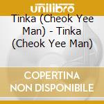 Tinka (Cheok Yee Man) - Tinka (Cheok Yee Man) cd musicale di Tinka (Cheok Yee Man)