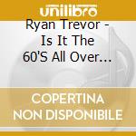 Ryan Trevor - Is It The 60'S All Over Again? cd