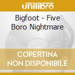 Bigfoot - Five Boro Nightmare cd