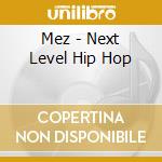 Mez - Next Level Hip Hop cd musicale di Mez