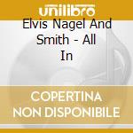 Elvis Nagel And Smith - All In cd