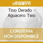 Tino Derado - Aguacero Two cd