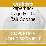 Paperback Tragedy - Ba Bah Gooshe cd